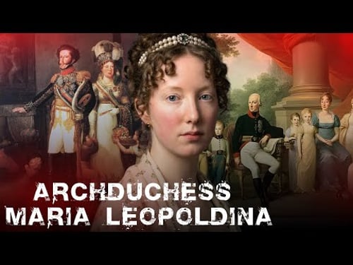Maria Leopoldina | How a Habsburg Bride Was Destroyed by a Violent Royal Marriage