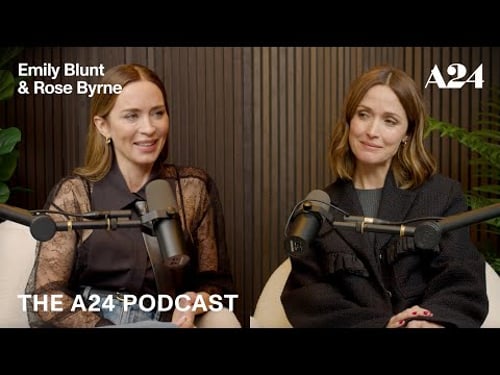 Rose Byrne & Emily Blunt | The A24 Podcast