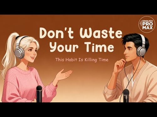 Don’t Waste Your Time! English Podcast For Daily English Conversation | English Learning