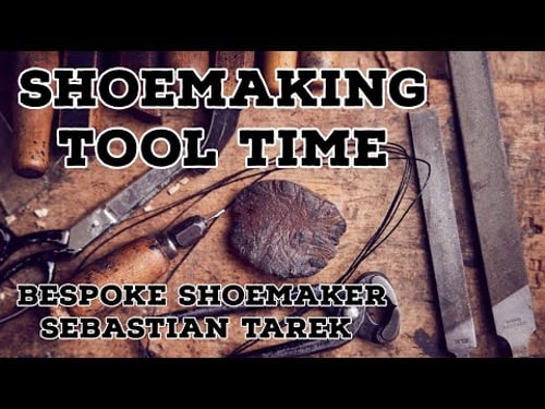Shoemaking Tool Time: Bespoke Maker Sebastian Tarek's Most Used & Beloved Tools