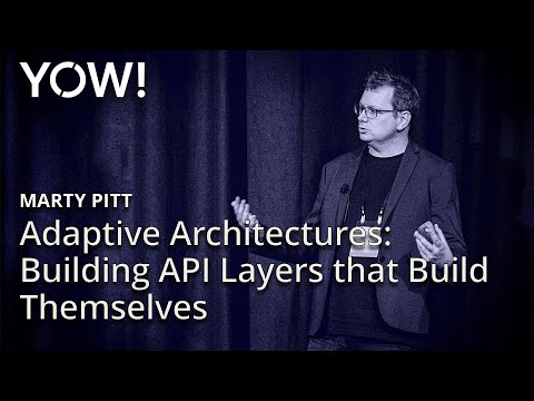 Adaptive Architectures - Building API Layers that Build Themselves • Marty Pitt • YOW! 2024