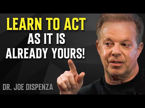 Learn to Act As It Is Already Yours - Dr. Joe Dispenza Motivation
