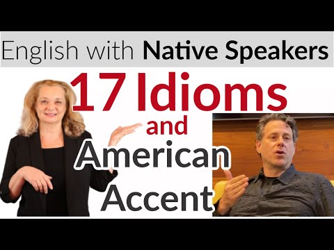 Learn 17 Idioms and American accent with a native speaker