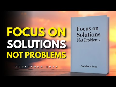 Focus on Solutions, Not Problems (Audiobook)