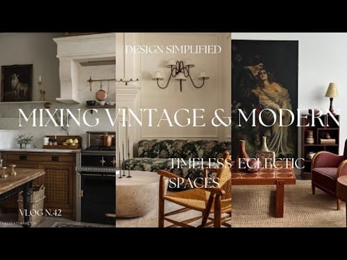 HOW TO MIX VINTAGE & MODERN DESIGN TO CREATE TIMELESS SPACES.
