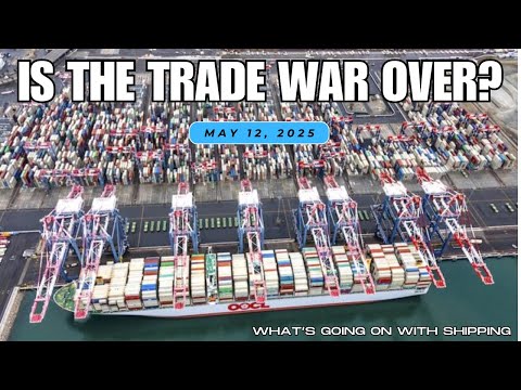 Is the Trade War Over? | Port and Tariff Update as of May 12, 2025