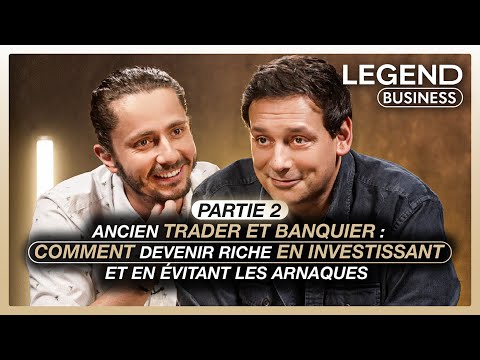 ANCIEN TRADER ET BANQUIER (Part 2): COMMENT DEVENIR RICHE EN INVESTISSANT ET EN ÉVITANT LES ARNAQUES