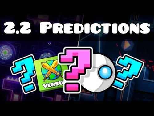 Geometry Dash 2.2 Predictions (GD)