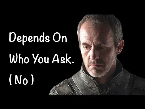 Is Stannis Baratheon A Good Man ?