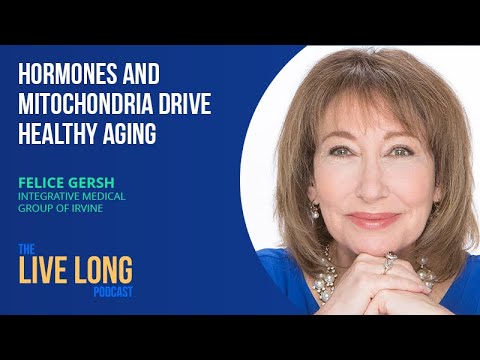 Hormones and mitochondria drive healthy aging | Dr. Felice Gersh