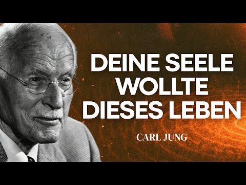 Deine Seele hat dieses schwere Leben gewählt: Der Grund wird dich zu Tränen rühren - Carl Jung