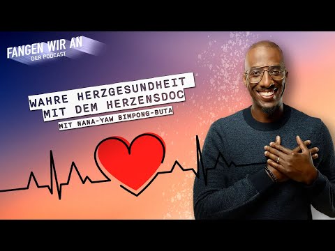 Eine Herzensangelegenheit – mit Kardiologe Dr. med. Nana-Yaw Bimpong-Buta | Fangen wir an Podcast