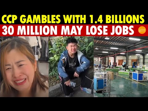 CCP Gambles With 1.4 Billion People, Trade War Forces Chinese to Struggle, 30 Million May Lose Jobs
