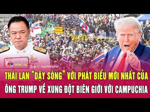 Thái Lan “dậy sóng” với phát biểu mới nhất của ông Trump về xung đột biên giới với Campuchia