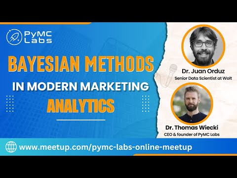 Bayesian Methods in Modern Marketing Analytics with Juan Orduz