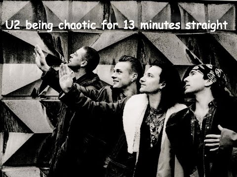 U2 being chaotic for 13 minutes straight