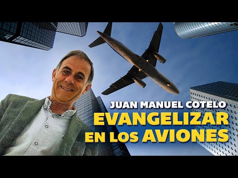 La aventura de EVANGELIZAR en los AVIONES, ¡DESPEGAMOS! | Juan Manuel COTELO