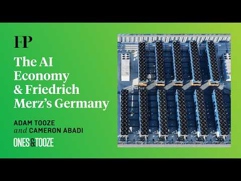 AI's Takeover of the Global Economy and Friedrich Merz's Germany | Ones and Tooze Ep. 230