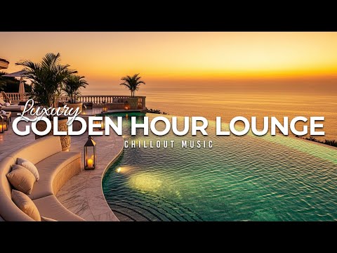 Luxury Golden Hour Lounge 2025 🌅 Sunset Chillout Music to Relax