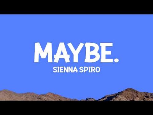 SIENNA SPIRO - MAYBE. (Lyrics)