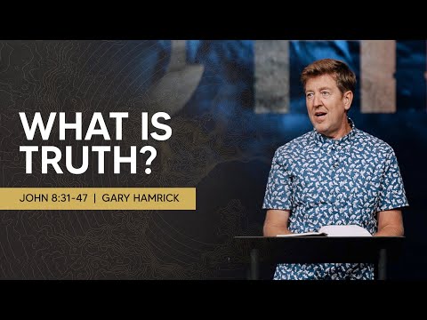 What is Truth? | John 8:31-47 | Gary Hamrick