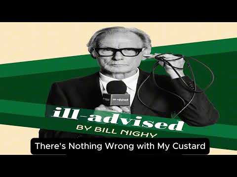 3. There's Nothing Wrong with My Custard | ill-advised by Bill Nighy