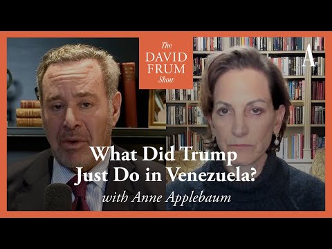 Bonus Episode: How Is Trump Planning to ‘Run’ Venezuela? (With Anne Applebaum) | The David Frum Show