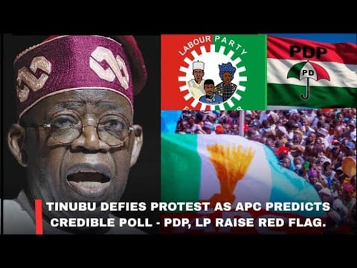 TINUBU DEFIES PROTEST AS APC PREDICTS CREDIBLE POLL : PDP, LP RAISE RED FLAG - NEWSPAPER HEADLINES.