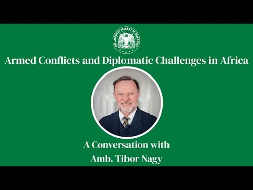 Armed Conflicts and Diplomatic Challenges in Africa with Ambassador Tibor Nagy