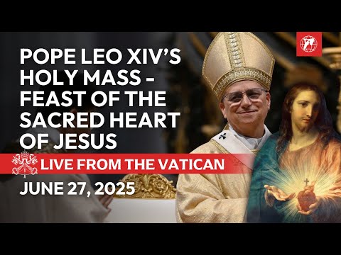 LIVE from the Vatican | Pope Leo XIV's Holy Mass Feast of the Sacred Heart of Jesus | June 27, 2025