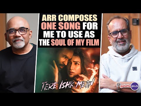Aanand L. Rai Interview With Baradwaj Rangan | Dhanush, Kriti S | AR Rahman | Tere Ishk Mein