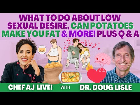 What to Do About Low Sexual Desire, Can Potatoes Make You Fat and More - Q & A with Dr. Doug Lisle