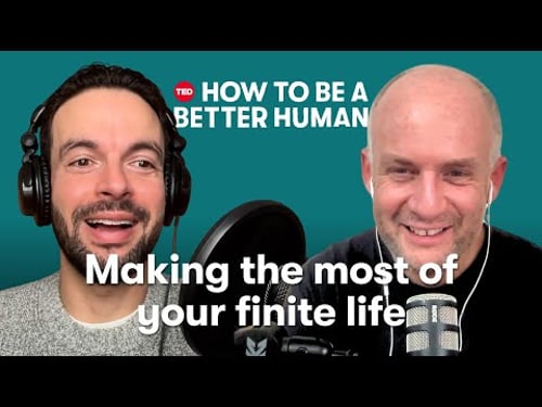 How to Make the Most of a Finite Life (w/ Oliver Burkeman) | How to Be a Better Human | TED