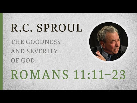 The Goodness and Severity of God (Romans 11:11–23) — A Sermon by R.C. Sproul