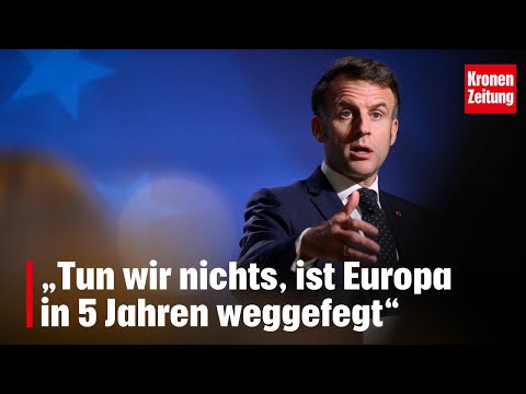 Macron schlägt Alarm: „Tun wir nichts, ist Europa in 5 Jahren weggefegt“ | krone.tv NEWS