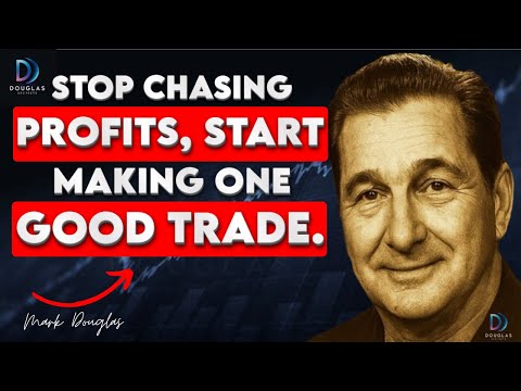 Mark Douglas: Stop Chasing Profits, Start Making ONE GOOD TRADE.