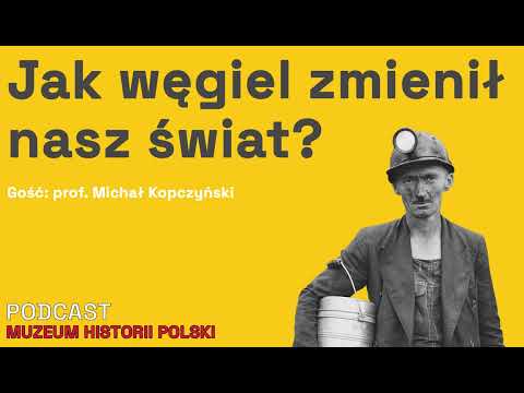 Koniec węgla? Jego polska historia