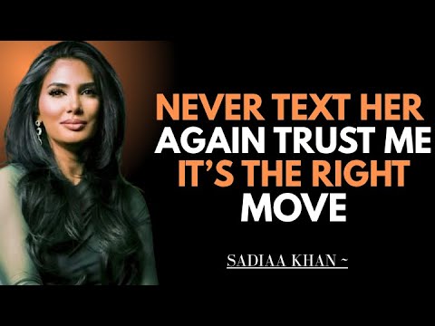 Never Text Her Again Trust Me It’s The Right Move | Sadia Khan |