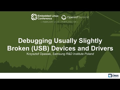 Debugging Usually Slightly Broken (USB) Devices and Drivers - Krzysztof Opasiak, Samsung