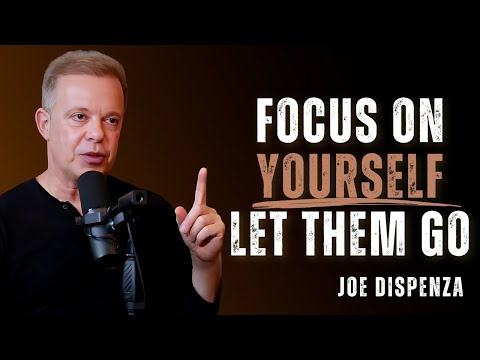 FOCUS ON YOURSELF - LET THEM GO - Dr Joe Dispenza Motivation