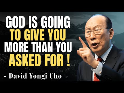 God is About to Give You More Than You Asked For! | David Yongi Cho