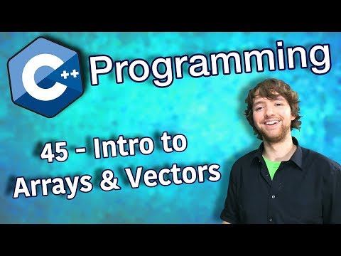 C++ Programming Tutorial 45 - Intro to Arrays and Vectors