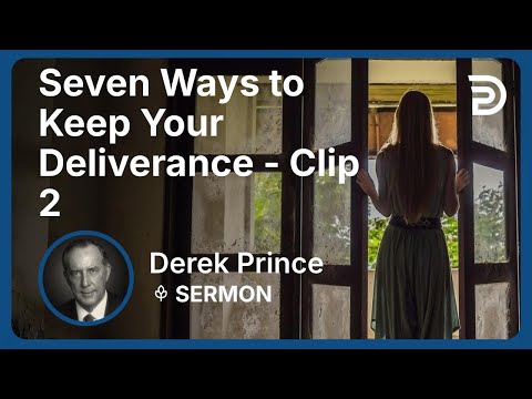 Seven Ways to Keep Your Deliverance | Clip 2 | Derek Prince