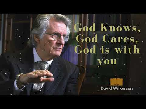 David Wilkerson Message - God Knows, God Cares, God is with you