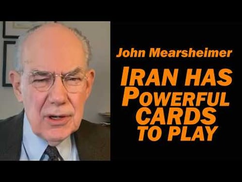 John Mearsheimer: Iran Has Powerful Cards to Play