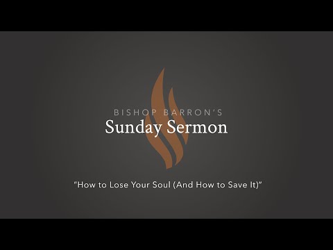 How to Lose Your Soul (And How to Save It) — Bishop Barron’s Sunday Sermon