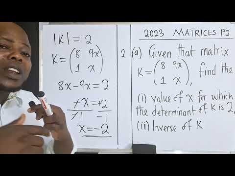 2023 MATRICES Paper 2 | Find the value of x when given determinant | Find the inverse.