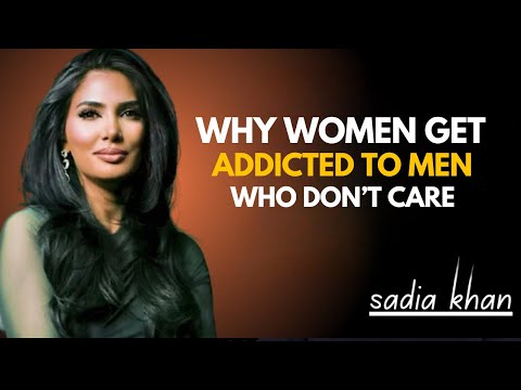 Why Women Get Addicted to Men Who Act Like They’re Nothing | Sadia Khan