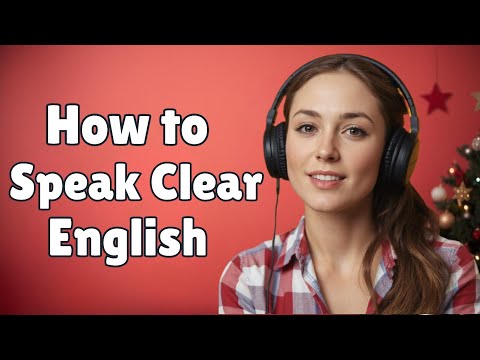 How to Speak Clear English; Improve Your English Fluency Every Day!