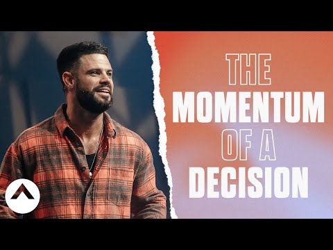 The Momentum Of A Decision | Pastor Steven Furtick | Elevation Church